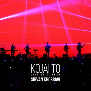 Sirvan Khosravi - Kojai To (Live)