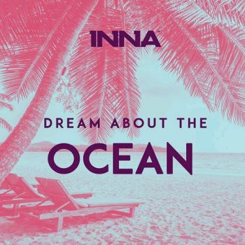 دانلود آهنگ جدید INNA به نام Dream About The Ocean